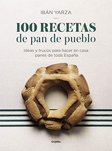 100 recetas de pan de pueblo: Ideas y trucos para hacer en casa panes de toda España (Cocina de autor)