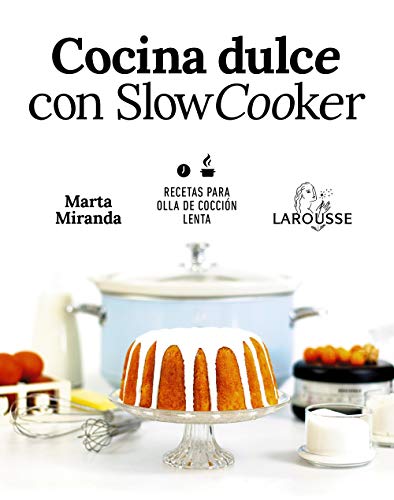 Cocina dulce con Slow Cooker (LAROUSSE - Libros Ilustrados/ Prácticos - Gastronomía)