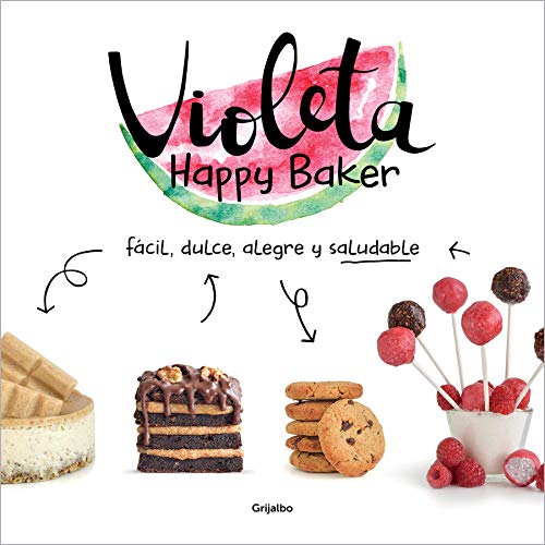 Violeta Happy Baker. Fácil, dulce, alegre y saludable: Fácil, dulce, alegre y saludable/ Easy, sweet, happy and healthy (Alimentación saludable)